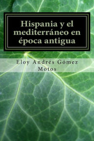 Hispania y el mediterráneo en época antigua Eloy Andrés Gómez Motos Author