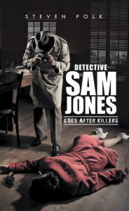 Detective Sam Jones Goes After Killers Steven Polk Author