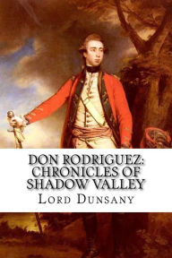 Don Rodriguez: Chronicles of Shadow Valley Lord Dunsany Author