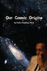 Our Cosmic Origins - Paul Dejillas