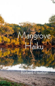 Mangrove Haiku - Robert Norton