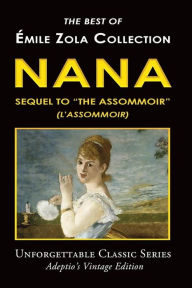 Ã¯Â¿Â½mile Zola Collection - Nana, Sequel to The Assommoir (L'Assommoir)