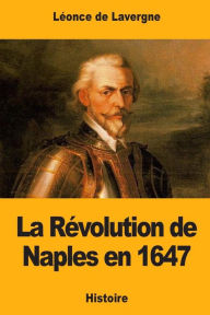 La Révolution de Naples en 1647 Léonce de Lavergne Author