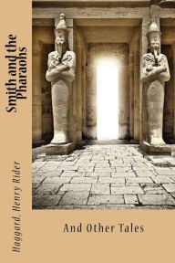 Smith and the Pharaohs: And Other Tales H. Rider Haggard Author