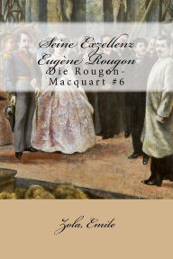 Seine Exzellenz Eugï¿½ne Rougon: Die Rougon-Macquart #6 Zola Emile Author