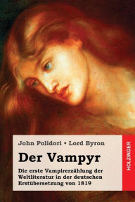Der Vampyr: Die erste Vampirerzählung der Weltliteratur in der deutschen Erstübersetzung von 1819 Lord Byron Author