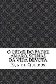 O crime do padre Amaro, scenas da vida devota Eça de Queirós Author
