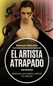 El Artista Atrapado: Romance Gay entre el Pintor y el Militar Manuel Moreno Author