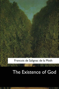 The Existence of God Francois de Salignac de la Moth Author