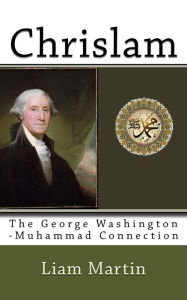 Chrislam: The George Washington-Muhammad Connection - Liam Martin