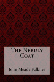 The Nebuly Coat John Meade Falkner John Meade Falkner Author