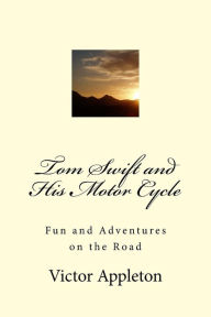 Tom Swift and His Motor Cycle: Fun and Adventures on the Road - Victor Appleton