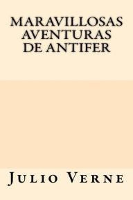 Maravillosas Aventuras de Antifer (Spanish Edition) Julio Verne Author