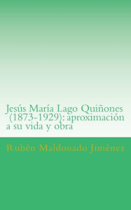 Jesús María Lago (1873-1929): aproximación a su vida y obra - Dr. Rubén Maldonado Jiménez