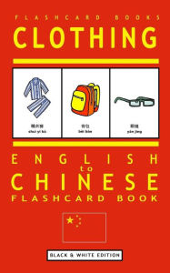 Clothing - English to Chinese Flash Card Book: Black and White Edition - Chinese for Kids Chinese Bilingual Flashcards Author