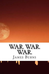 War. War. War. - James Burns