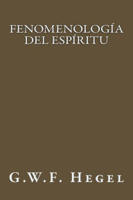 Fenomenología del Espíritu (Spanish Edition) G.W.F. Hegel Author