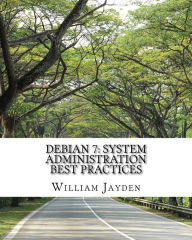 Debian 7: System Administration Best Practices - William Jayden