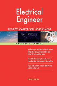 Electrical Engineer RED-HOT Career Self Assessment Guide; 1184 REAL Interview Qu - Red-Hot Careers