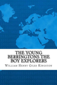 The Young Berringtons The Boy Explorers - William Henry Giles Kingston