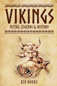 Vikings: Myths, Legends & History - KIV Books