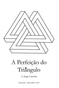 A Perfeicao do Triangulo A. Jorge Carreira Author