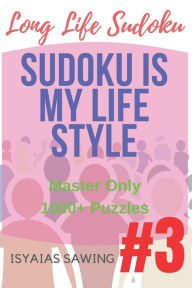 Long Life Sudoku 3: Master Only 1000+ Sudoku Puzzles - Isyaias Sawing