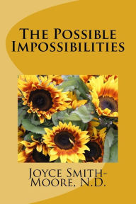 The Possible Impossibilities Joyce A. Smith-Moore N.D. Author