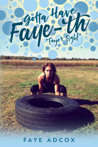 Gotta Have Faye-th Faye's Fight Faye Adcox Author