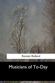 Musicians of To-Day Romain Rolland Author
