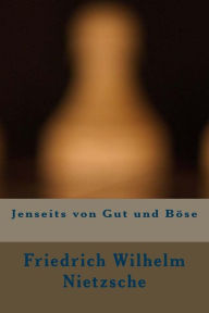 Jenseits von Gut und Böse - Friedrich Wilhelm Nietzsche