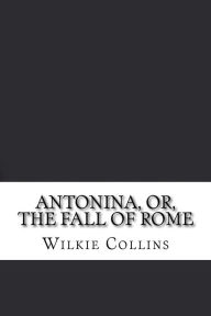 Antonina, or, The Fall of Rome - Wilkie Collins