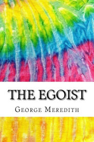The Egoist: Includes MLA Style Citations for Scholarly Secondary Sources, Peer-Reviewed Journal Articles and Critical Essays (Squid Ink Classics) - George Meredith