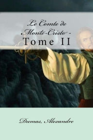 Le Comte de Monte-Cristo -: Tome II Dumas Alexandre Author