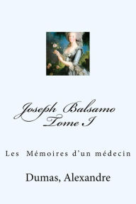 Joseph Balsamo Tome I: Les MÃ¯Â¿Â½moires d'un mÃ¯Â¿Â½decin Dumas Alexandre Author