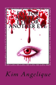 Eye for An Eye & Eye for Another Eye: Book One and Two - Kim Angelique
