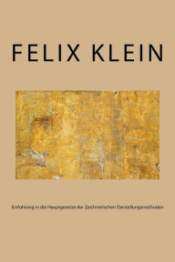 Einfuhrung in die Hauptgesetze der Zeichnerischen Darstellungsmethoden - Felix Klein
