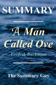 Summary - A Man Named Ove: Book By Fredrik Backman The Summary Guy Author