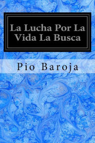 La Lucha Por La Vida La Busca Pio Baroja Author