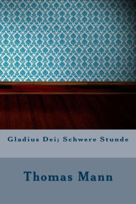 Gladius Dei; Schwere Stunde - Thomas Mann