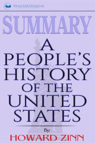 Summary: A People?s History of the United States: by Howard Zinn - Readtrepreneur Publishing