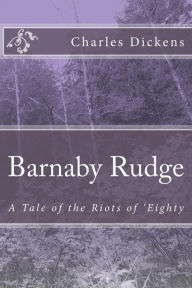 Barnaby Rudge: A Tale of the Riots of 'Eighty Charles Dickens Author