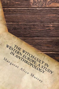 The Witch-cult in Western Europe: A Study in Anthropology - Margaret Alice Murray