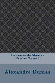 Le comte de Monte-Cristo, Tome I - Alexandre Dumas