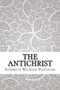 The Antichrist - Friedrich Wilhelm Nietzsche