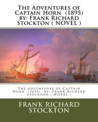 The Adventures of Captain Horn (1895) by: Frank Richard Stockton ( NOVEL ) Frank Richard Stockton Author