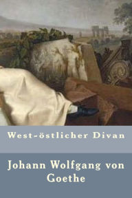 West-ï¿½stlicher Divan - Johann Wolfgang von Goethe