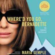 Where'd You Go, Bernadette: A Novel Maria Semple Author