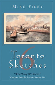 Toronto Sketches 6: The Way We Were - Mike Filey