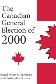 The Canadian General Election of 2000 Christopher Dornan Editor